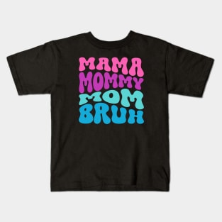 Mothers Day Mama Mommy Mom Bruh Kids T-Shirt